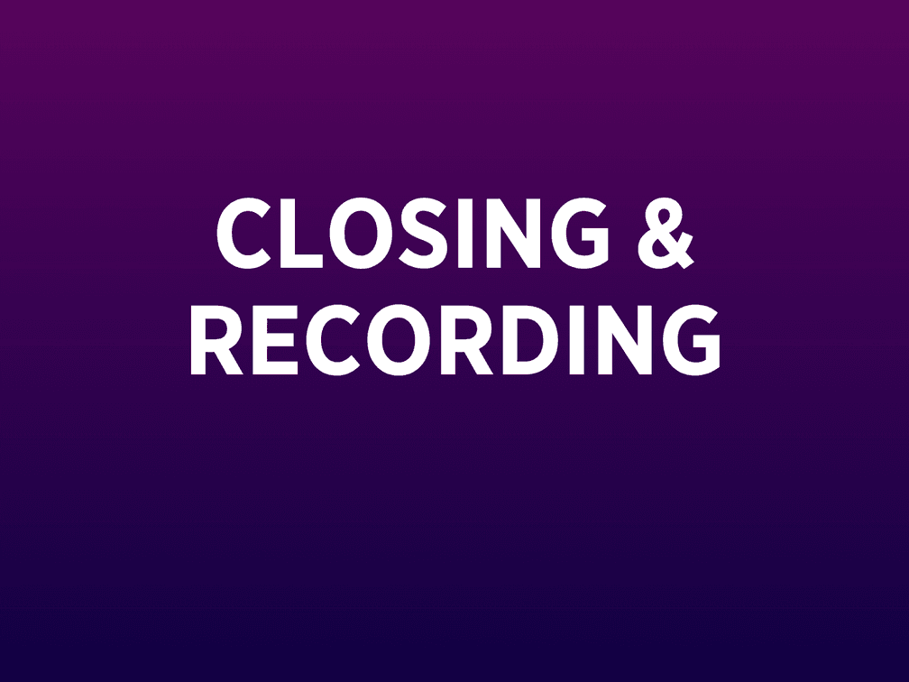 Closing & Recording