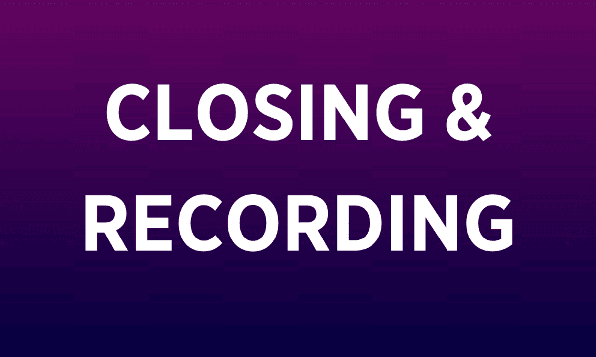 CLOSING & RECORDING