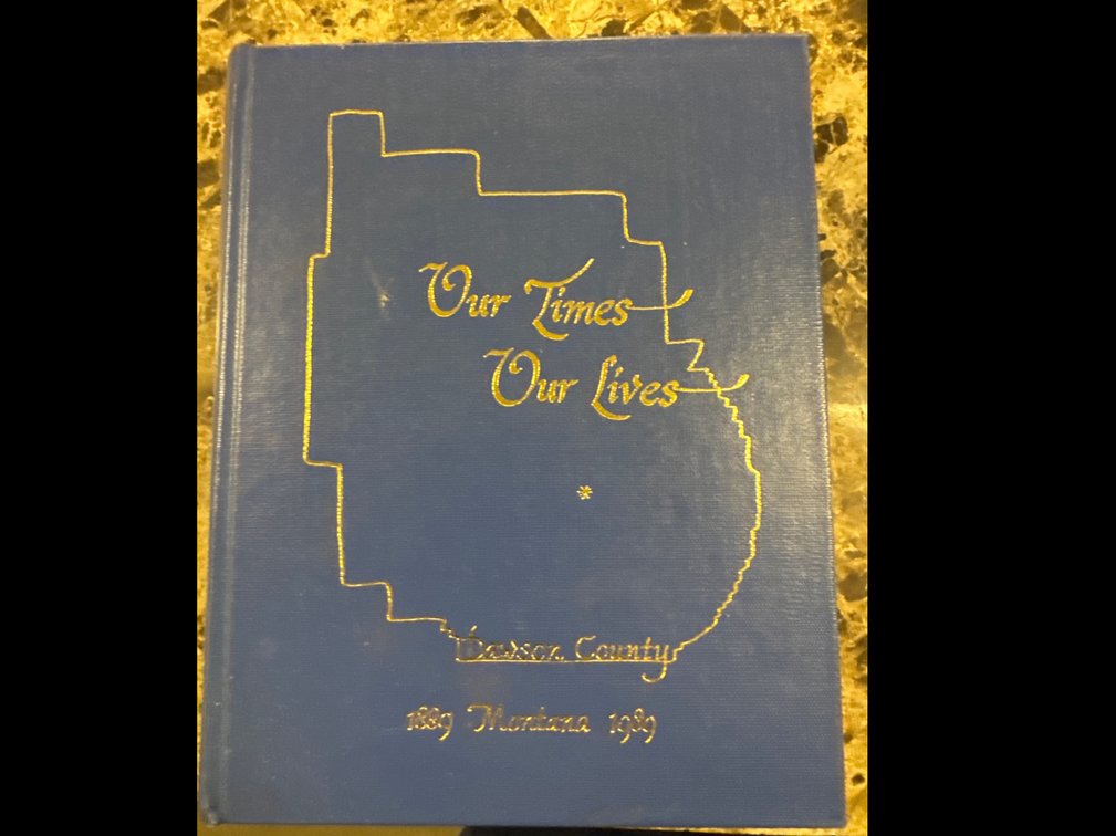 Dawson County 1889 Montana 1989  “Our Times Our Lives” Book