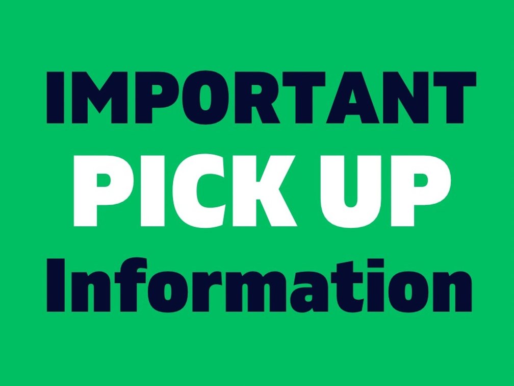 Important PICK UP information