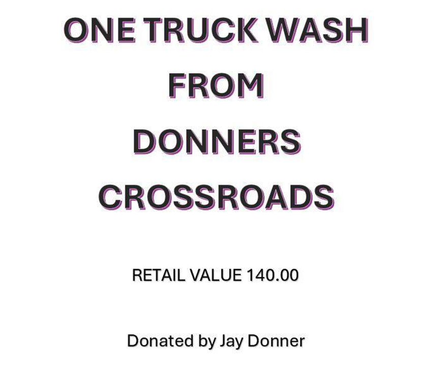 ONE TRUCK WASH FROM DONNERS CROSSROADS DONATED BY JAY DONNER