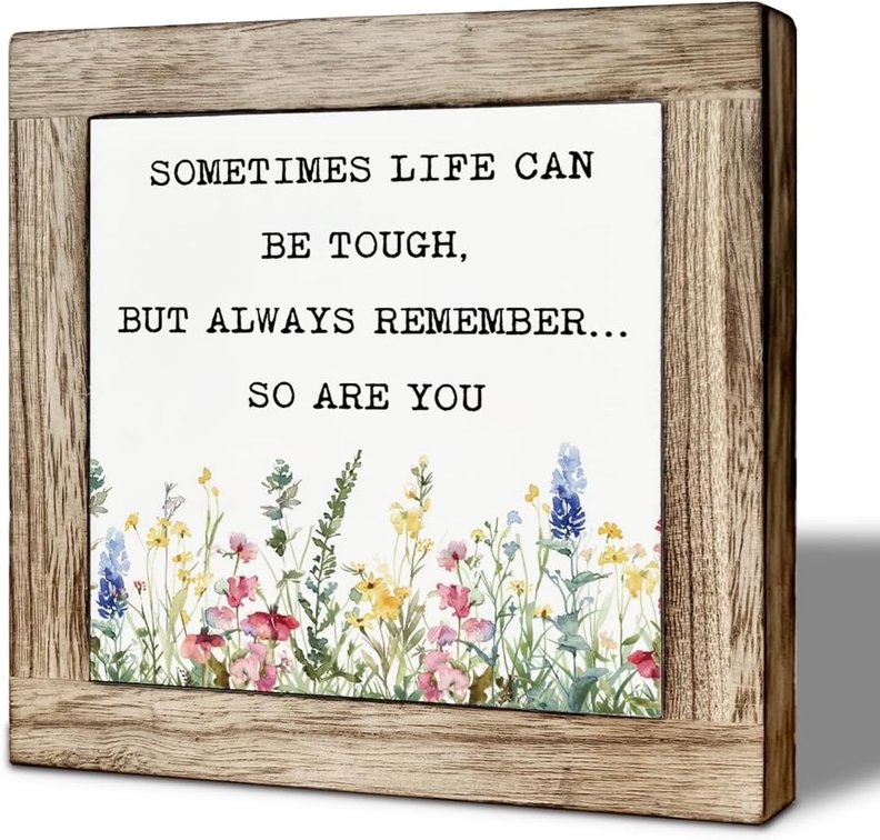 Motivational Desk Decor, Inspirational Wooden Table Sign with Floral PAttern, Sometimes Life Can be Tough, But Always Remember So Are You, Positive Home Desk Decor 5.9x5.9 Inches