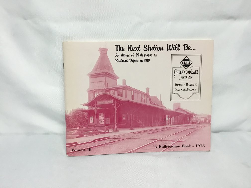 The Next Station Will BeﾅAn Album of Photographs of Railroad Depots in 1910Vol. 3