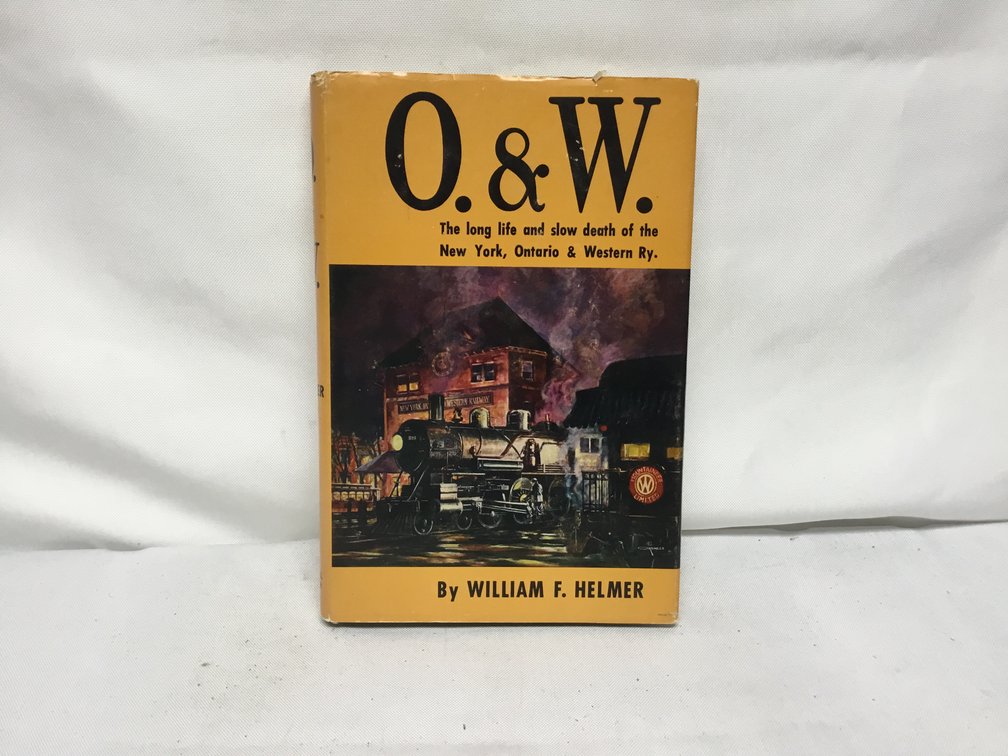 O. & W. The long life an slow death of the New York, Ontario & Western Ry.