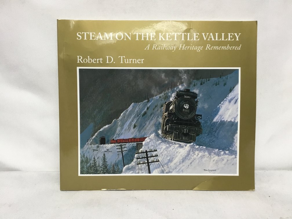Steam on the Kettle Valley - A Railway Heritage Remembered
