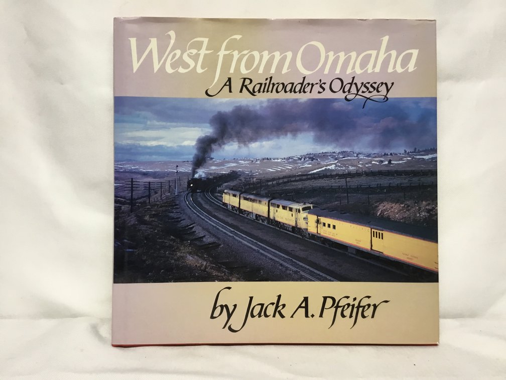 West from Omaha - A Railroader's Odyssey