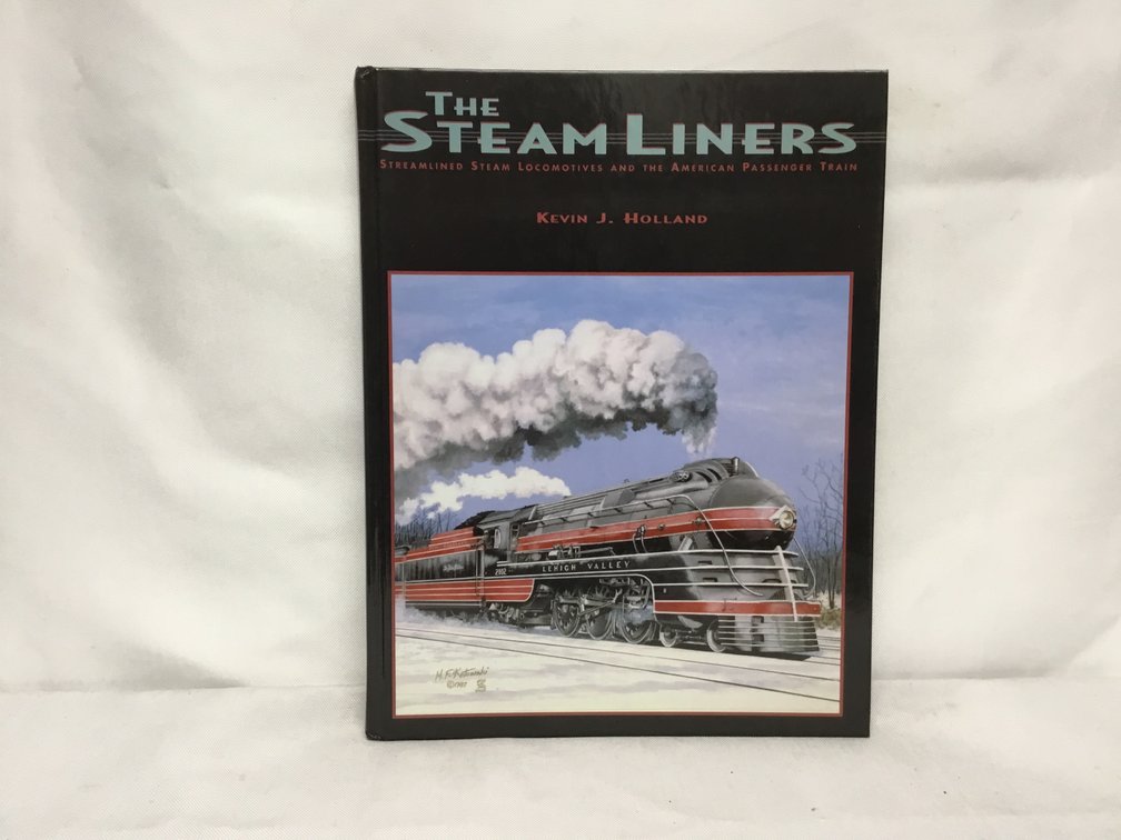 The Stream Liners - Streamlined Steam Locomotives and the American Passenger Train