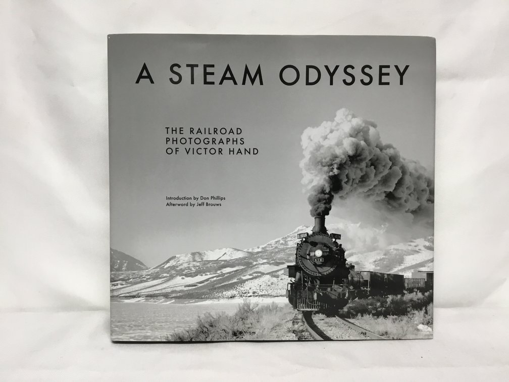 A Steam Odyssey - The Railroad Photographs of Victor Hand