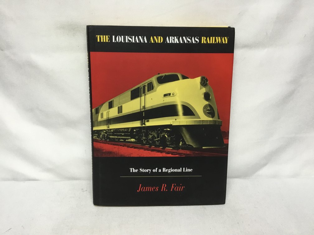 The Louisiana and Arkansas Railway The Story of a Regional Line