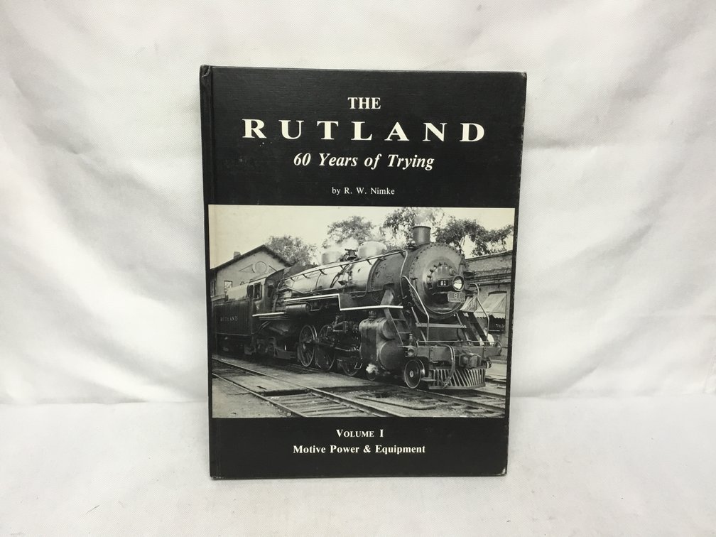 The Rutland 60 Years of TryingVol. 1 Motive Power & Equipment