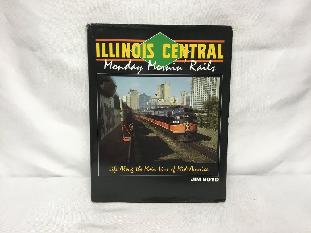 Illinois Central Monday Mornin' Rails Life Along the Main Line of Mid-America