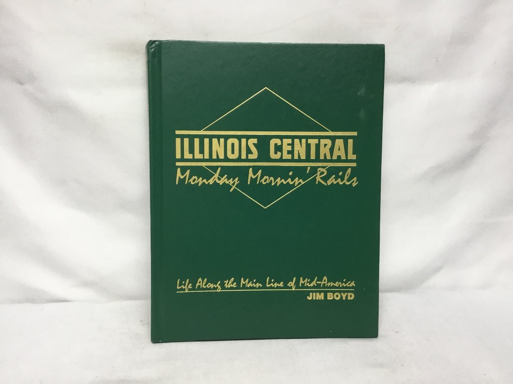 Illinois Central Monday Mornin' Rails Life Along the Main Line of Mid-America