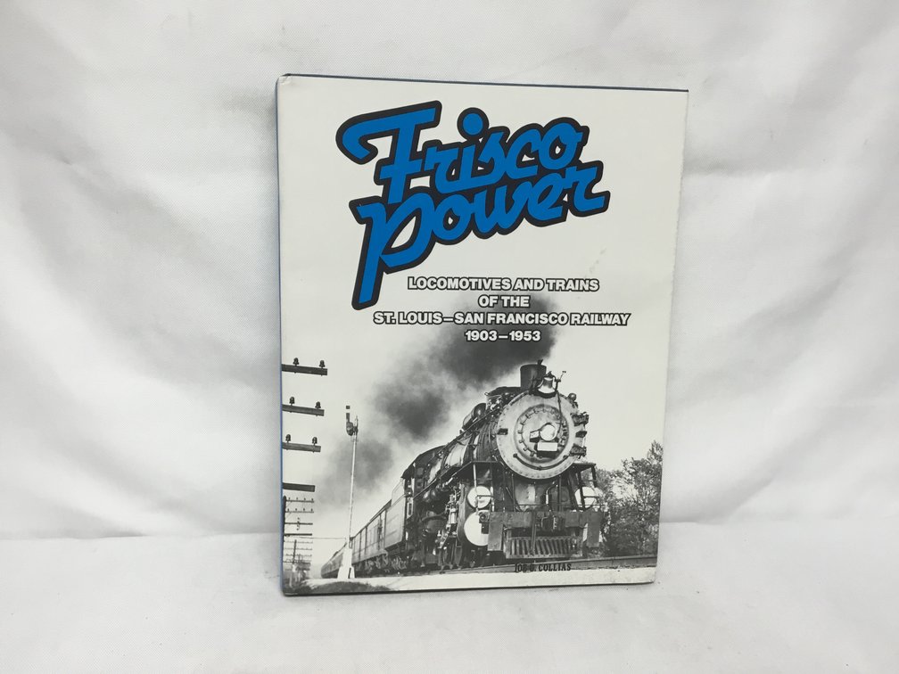 Frisco Power Locomotives and Trains of the St. Louis-San Francisco Railway. 1903-1953
