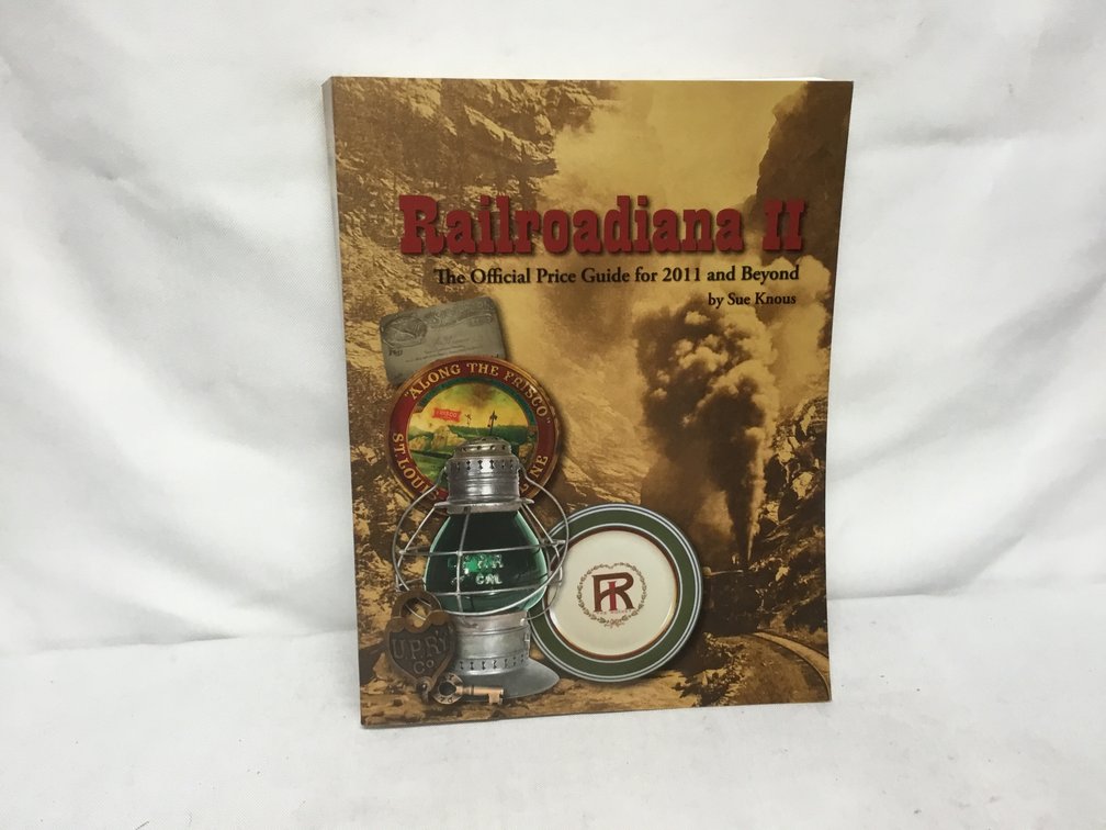 Railroadiana II The Official Price Guide for 2011 and Beyond