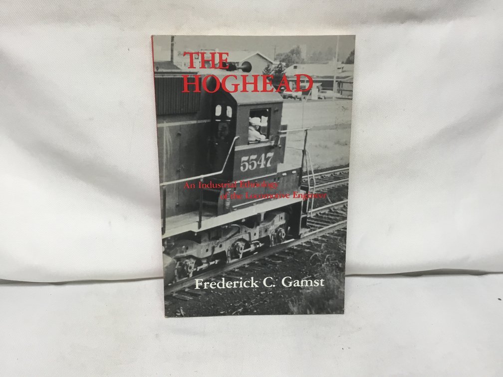 The Hoghead, An Industrial Ethnology of the Locomotive Engineer