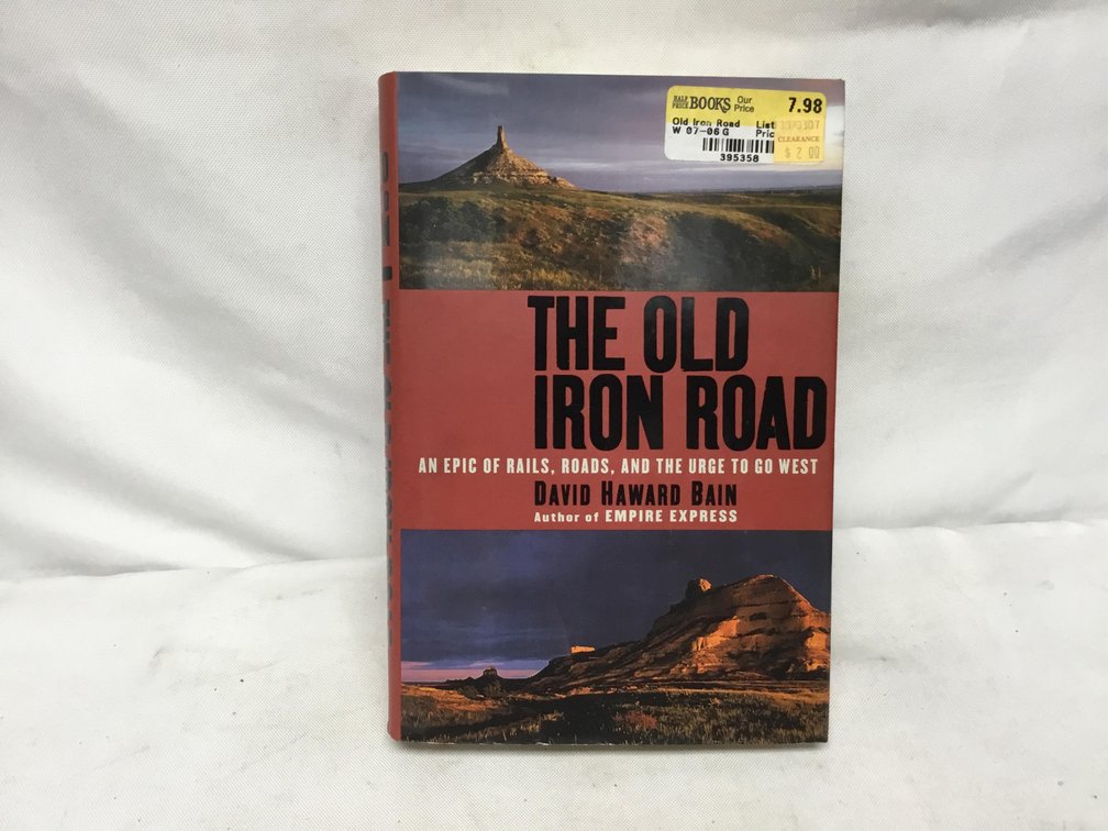 The Old Iron Road: An Epic of Rails, Roads, and the Urge to Go west