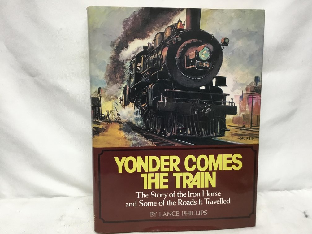 Yonder Comes the Train: The Story of the Iron Horse and Some of the Roads It Traveled