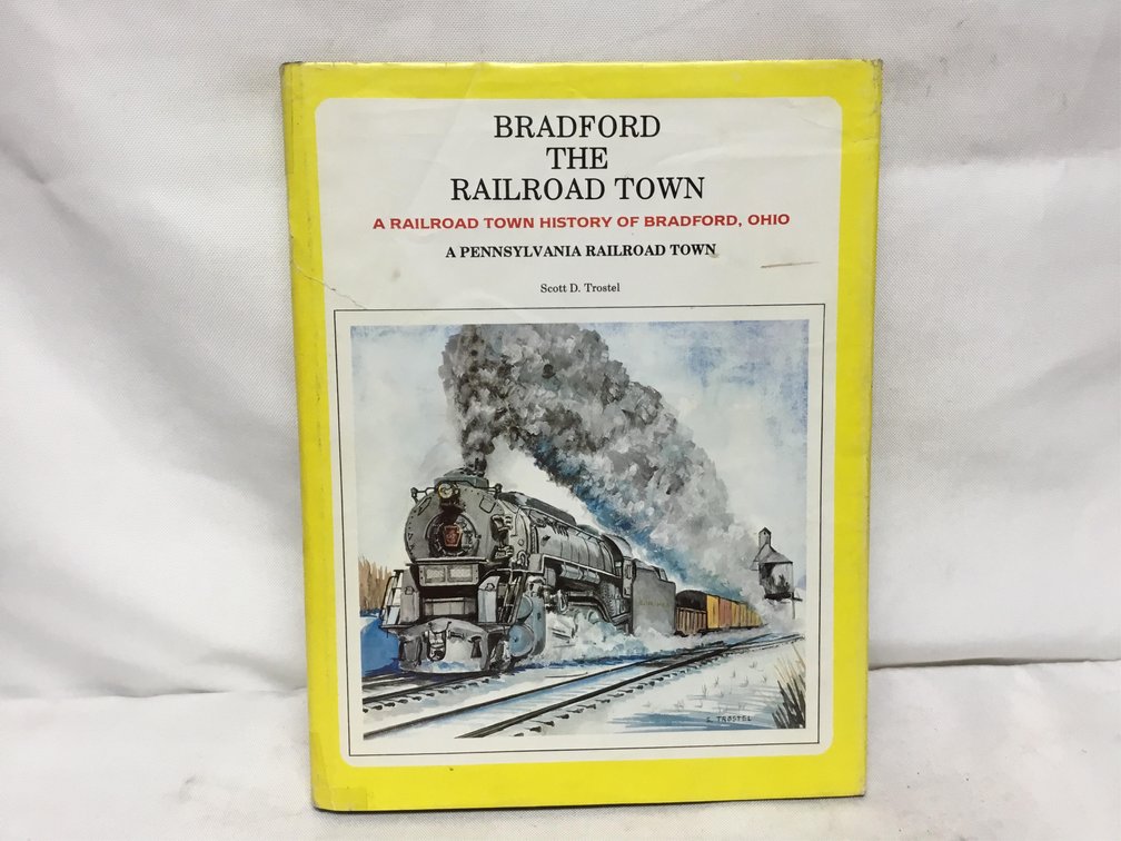 Bradford the Railroad Town: A Railroad Town History of Bradford, Ohio
