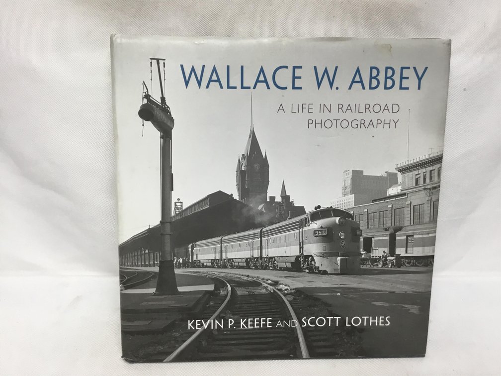 Wallace W. Abbey: A Life in Railroad Photography