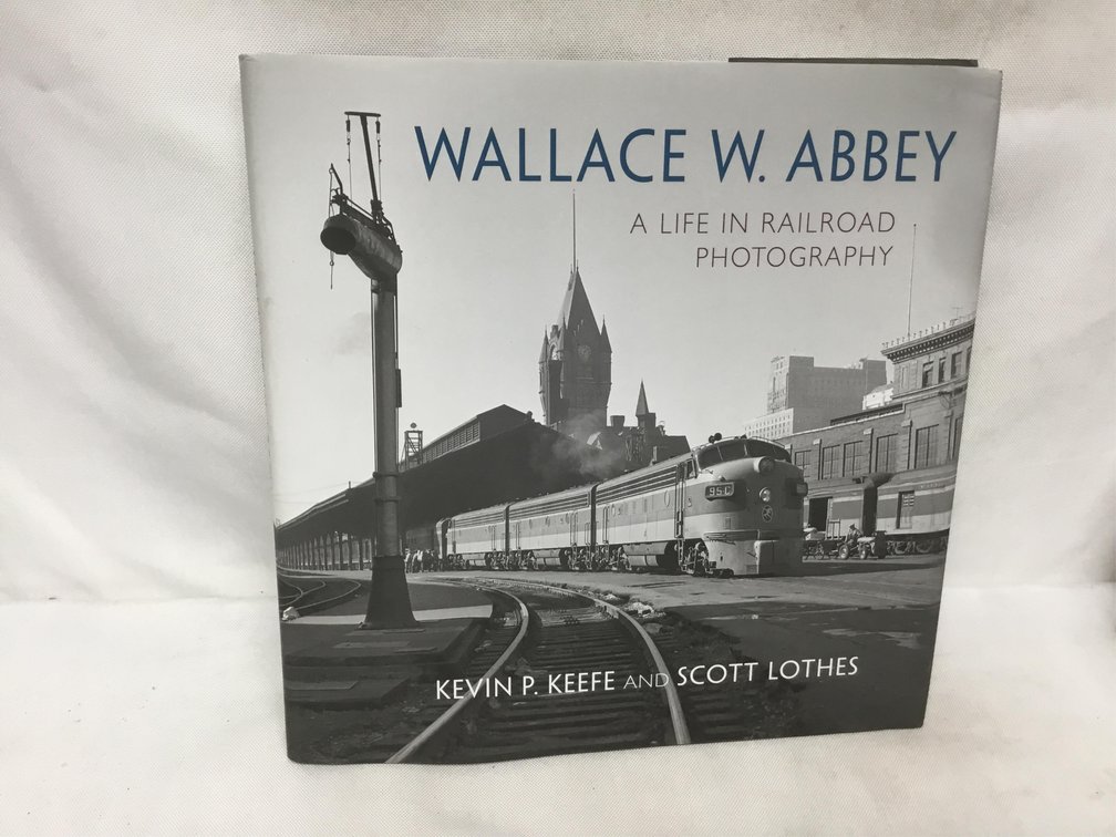 Wallace W. Abbey: A Life In Railroad Photography
