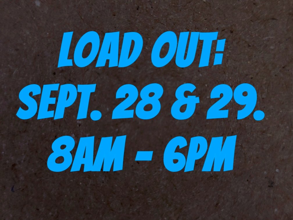 Load Out: Sept. 28th & 29th. 8am - 6pm