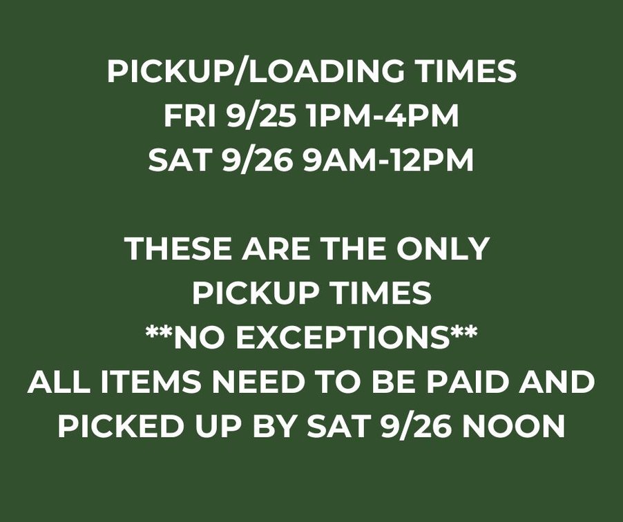 PICKUP TIMES FRI 9/25 1-4PM AND SAT 9/26 9AM-NOON ONLY