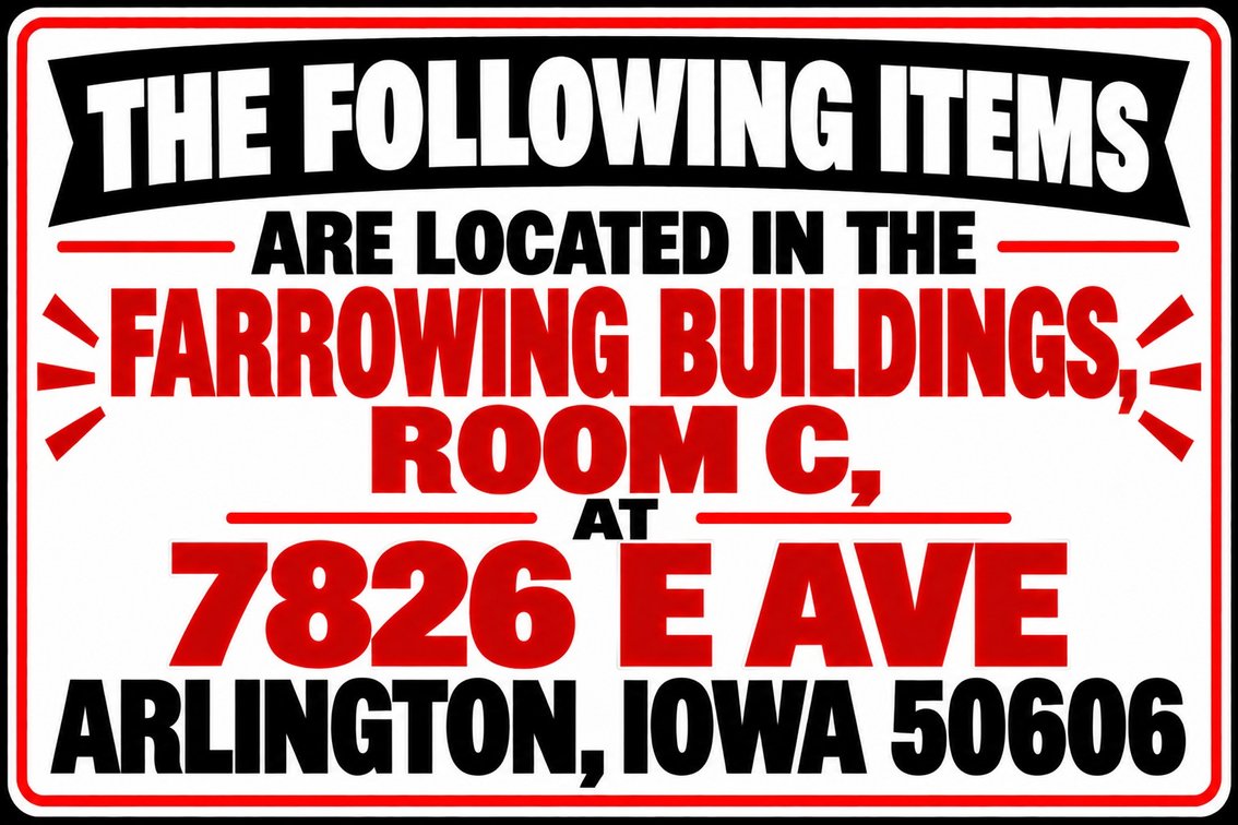 The Following Items are Located in the Farrowing Building: Room C – 7826 E Ave, Arlington, Iowa 50606