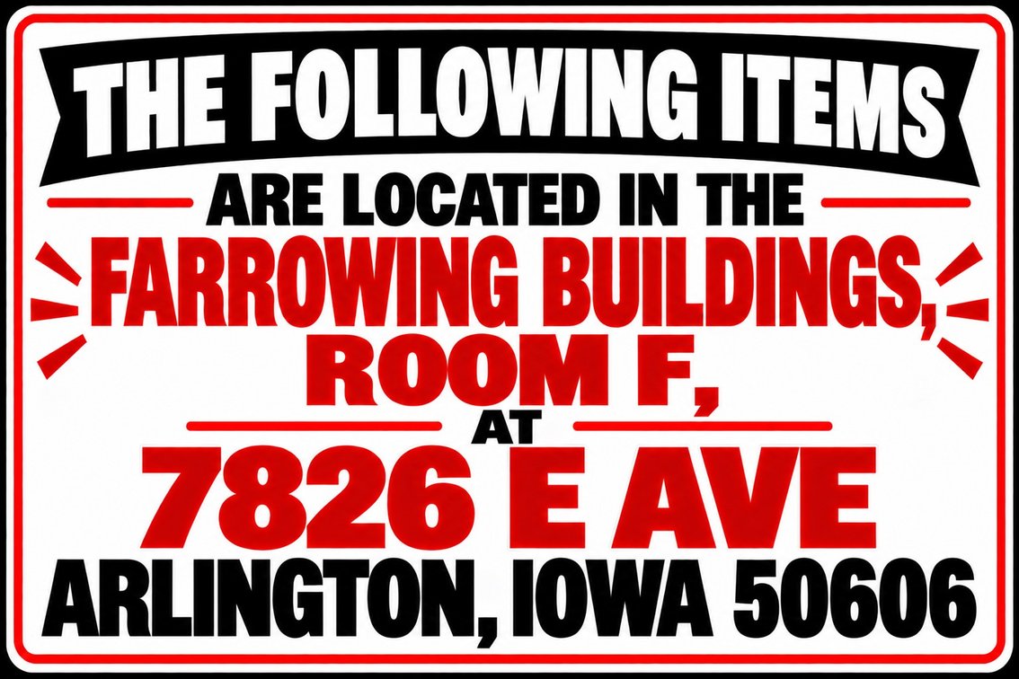 The Following Items are Located in the Farrowing Building: Room F – 7826 E Ave, Arlington, Iowa 50606