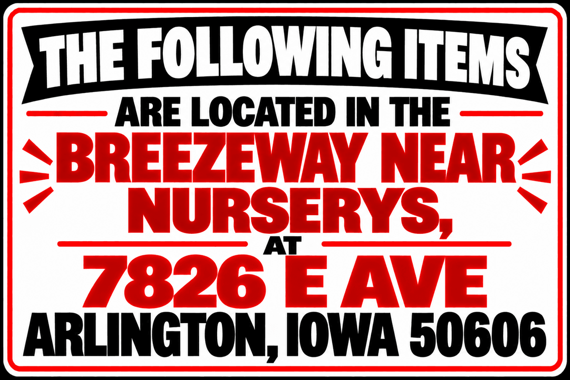 The Following Items are Located in the Breezeway Near Nursery Buildings – 7826 E Ave, Arlington, Iowa 50606