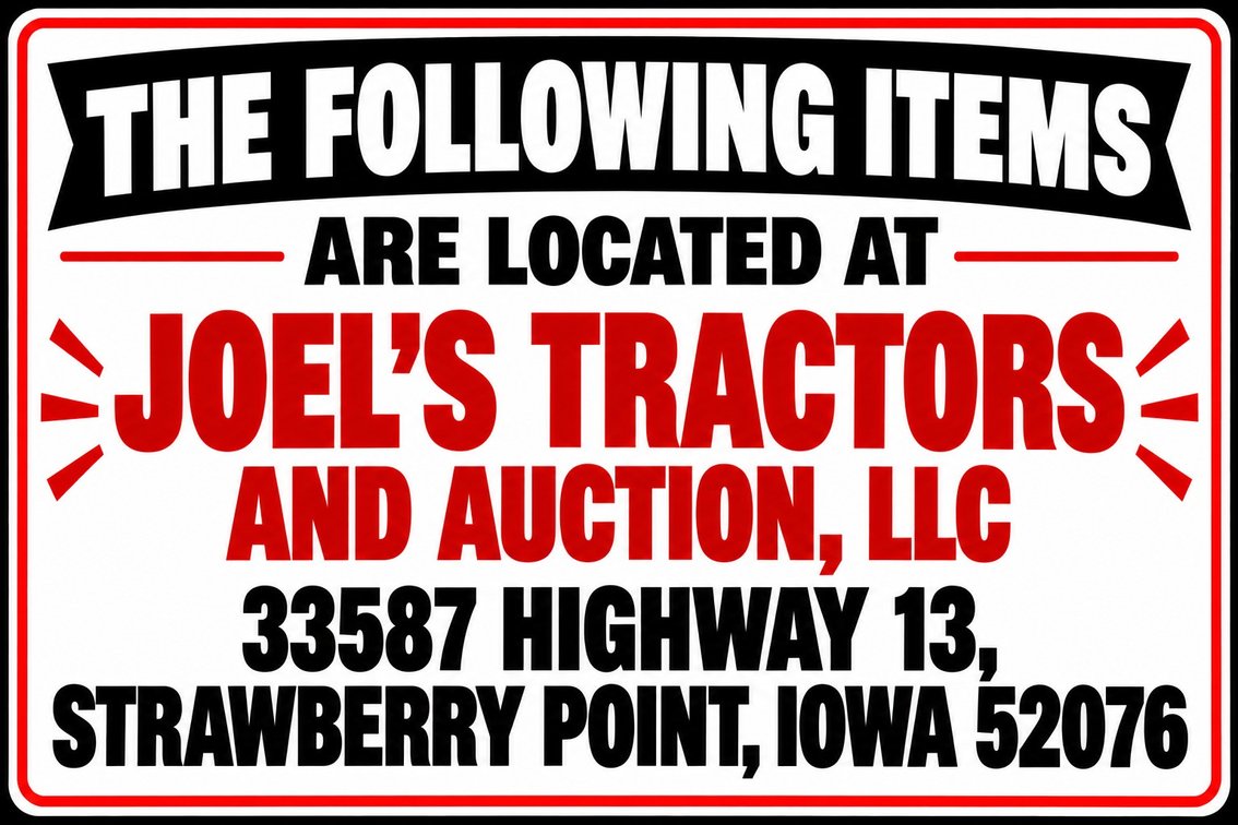 The Following Items are Located at Joel's Tractors and Auction at 33587 Highway 13, Strawberry Point, Iowa 52076