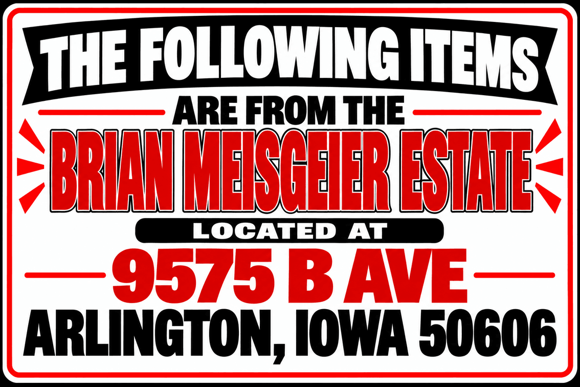 The Following Items are Included in the Brian Meisgeir Estate located at 9575 B Avenue Arlington, Iowa.