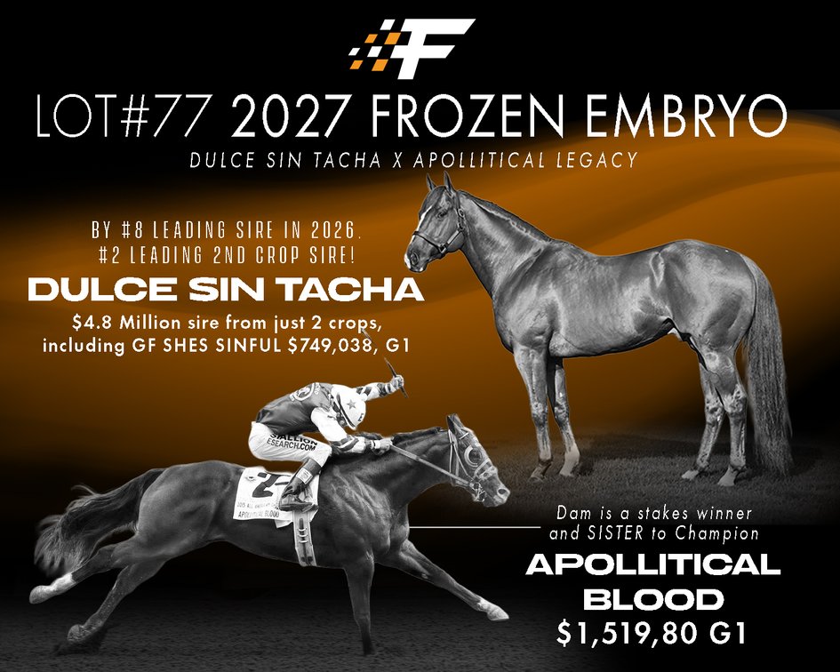 1 Frozen Embryo - Dulce Sin Tacha SI 101 x Apollitical Legacy SI 89, Apollitical Jess SI 107 - $25,975, PE $268,534